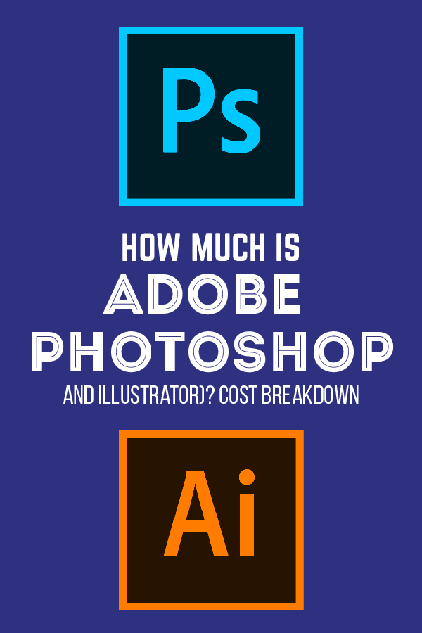 How much is adobe photoshop and illustrator a cost breakdown